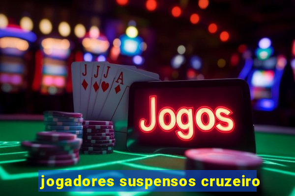 jogadores suspensos cruzeiro