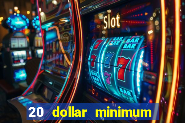 20 dollar minimum deposit online casino