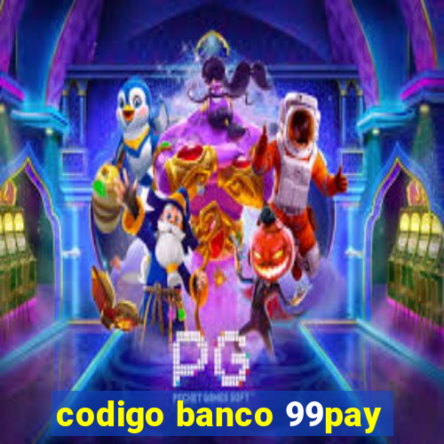 codigo banco 99pay