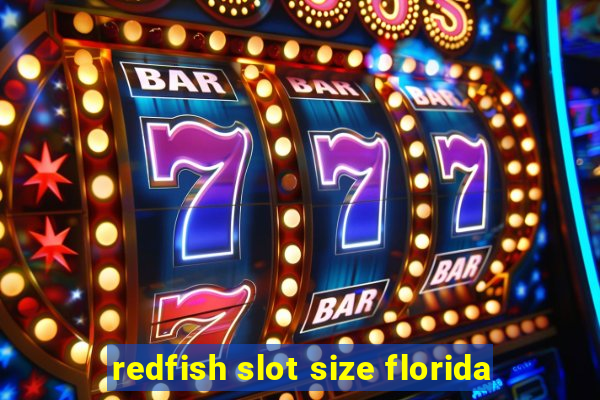 redfish slot size florida