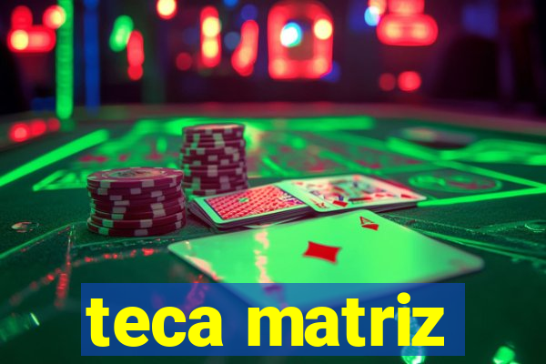 teca matriz