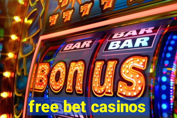 free bet casinos