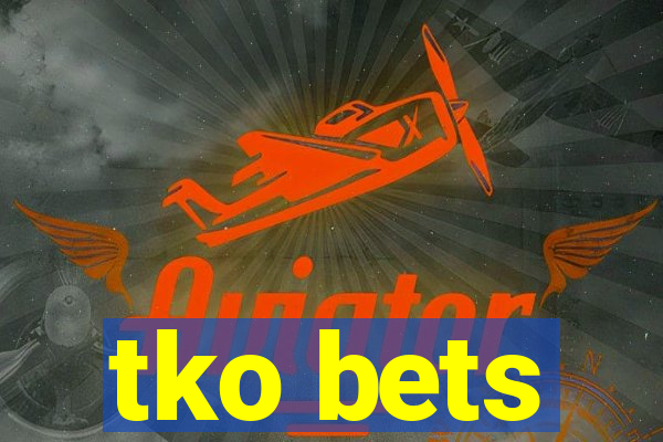 tko bets