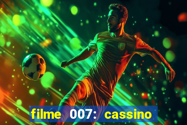 filme 007: cassino royale completo dublado