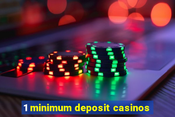 1 minimum deposit casinos