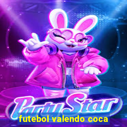 futebol valendo coca