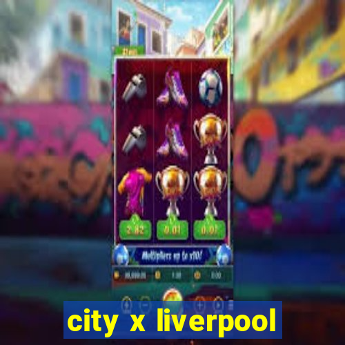 city x liverpool