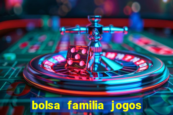 bolsa familia jogos de aposta