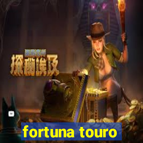 fortuna touro