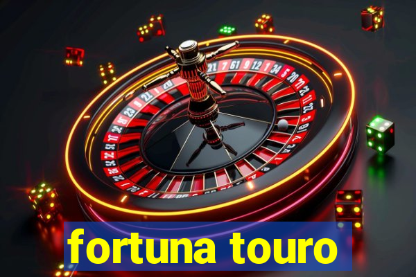 fortuna touro