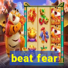 beat fear