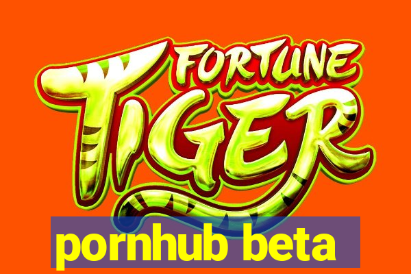 pornhub beta