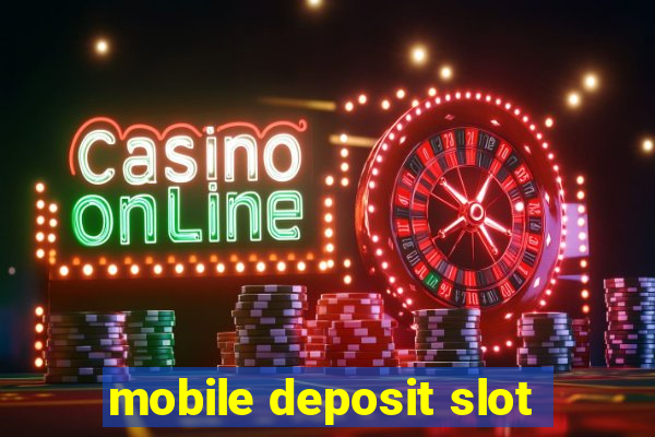 mobile deposit slot