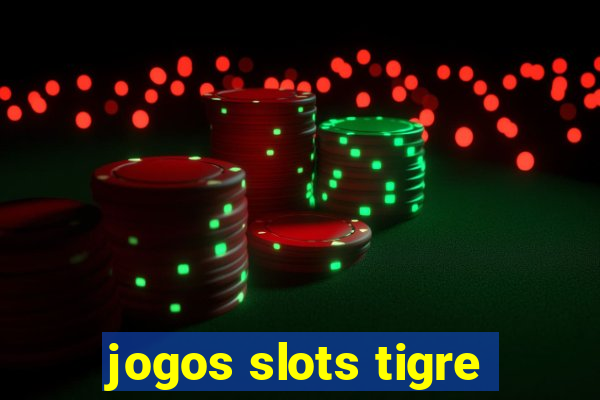 jogos slots tigre