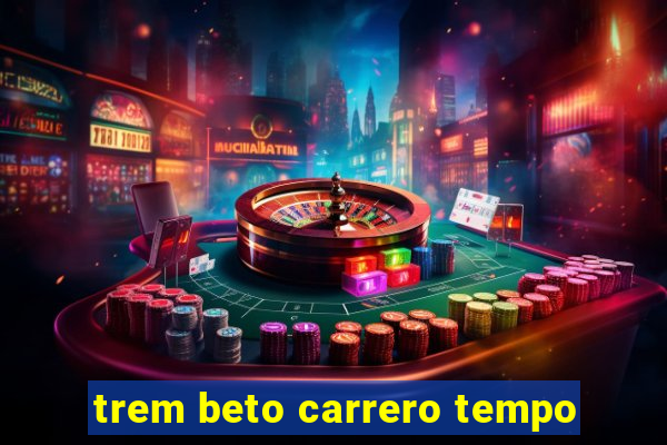 trem beto carrero tempo