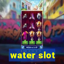 water slot