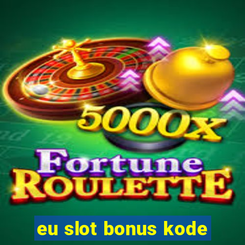 eu slot bonus kode