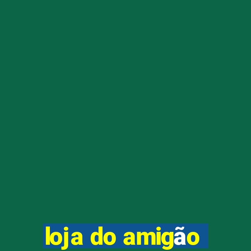 loja do amigão