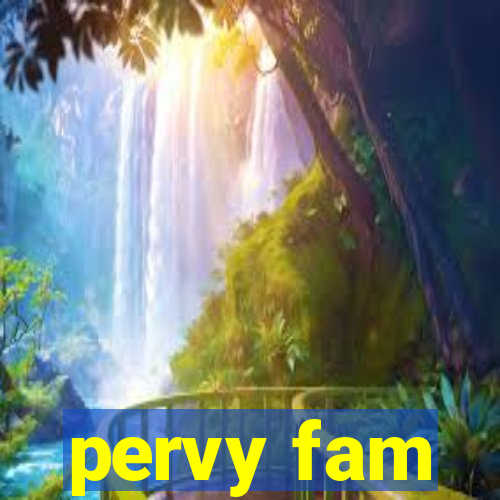 pervy fam