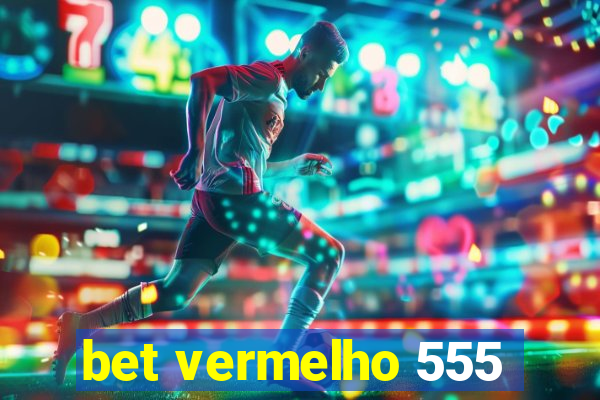 bet vermelho 555