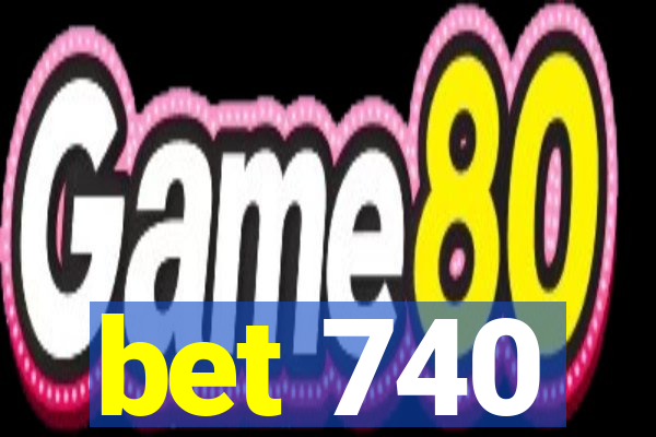 bet 740