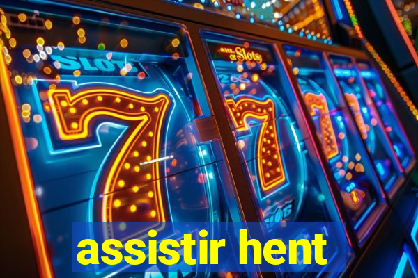 assistir hent