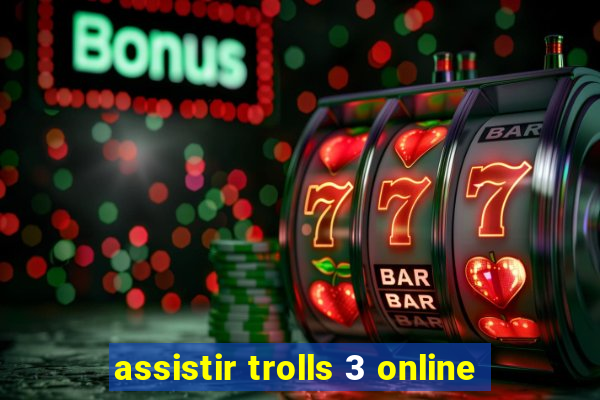 assistir trolls 3 online