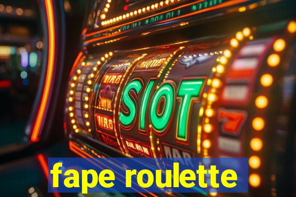 fape roulette