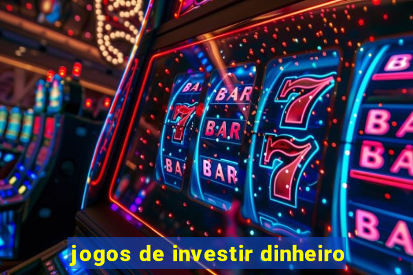 jogos de investir dinheiro