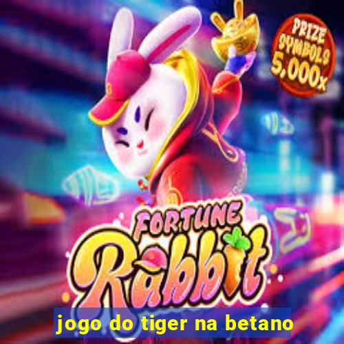 jogo do tiger na betano