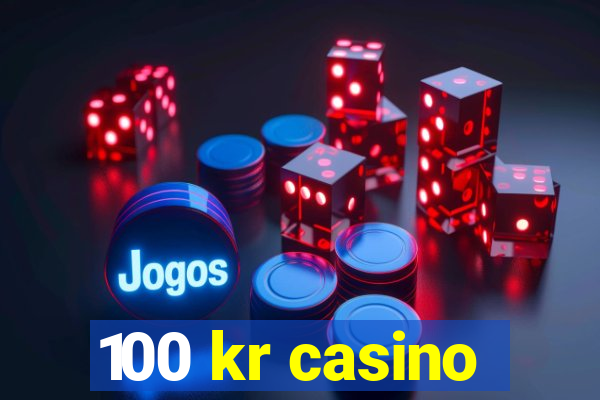 100 kr casino