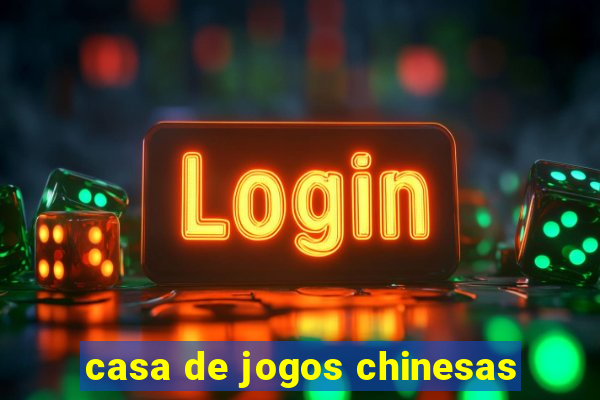 casa de jogos chinesas