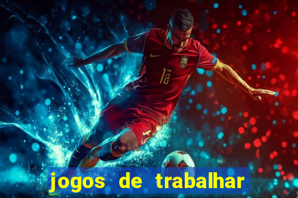 jogos de trabalhar para ganhar dinheiro