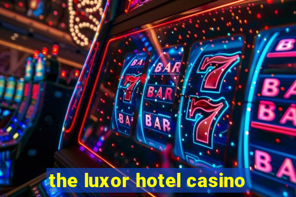 the luxor hotel casino