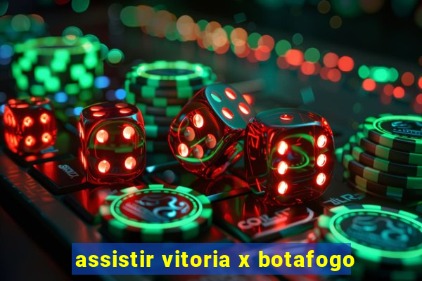 assistir vitoria x botafogo