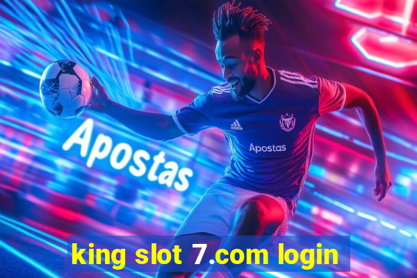 king slot 7.com login