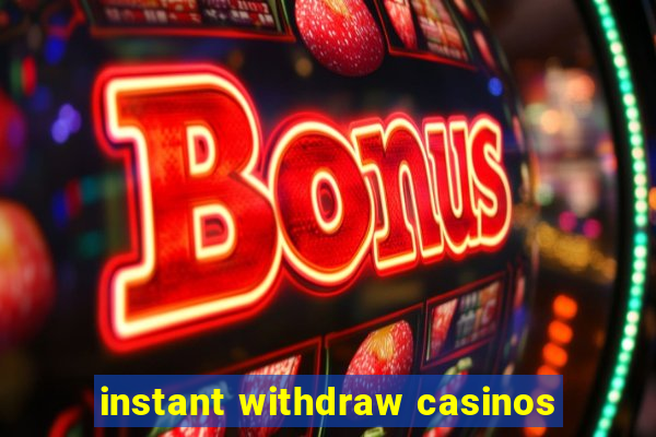 instant withdraw casinos