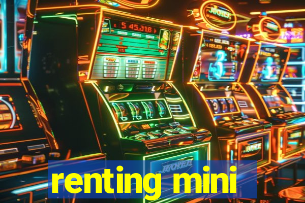 renting mini