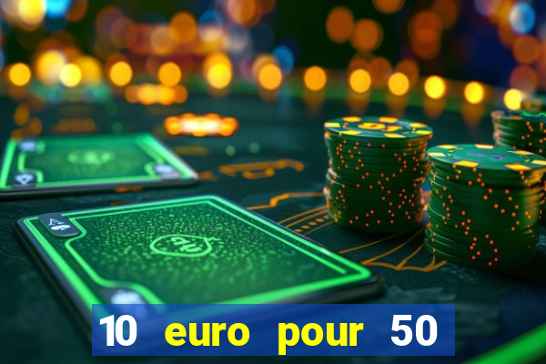 10 euro pour 50 euro casino