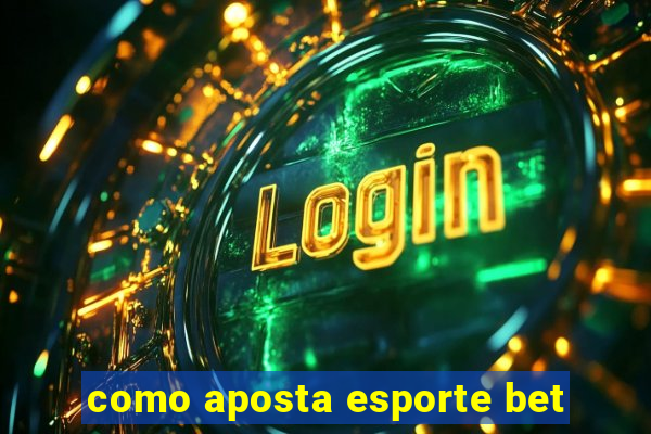 como aposta esporte bet