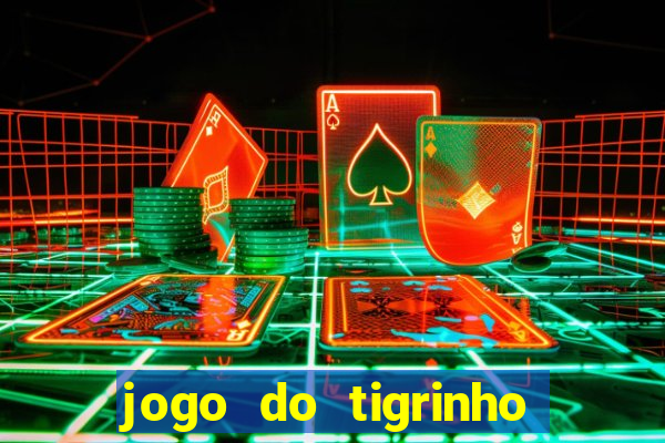 jogo do tigrinho da sorte