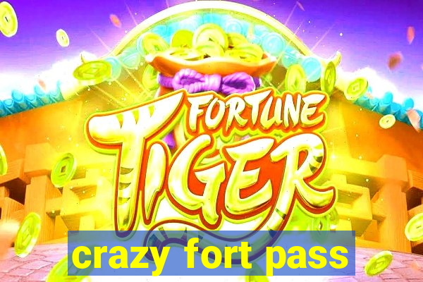 crazy fort pass