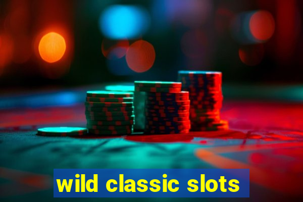 wild classic slots