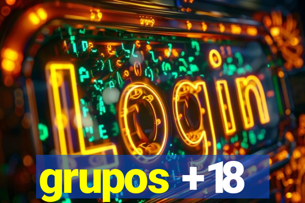 grupos +18