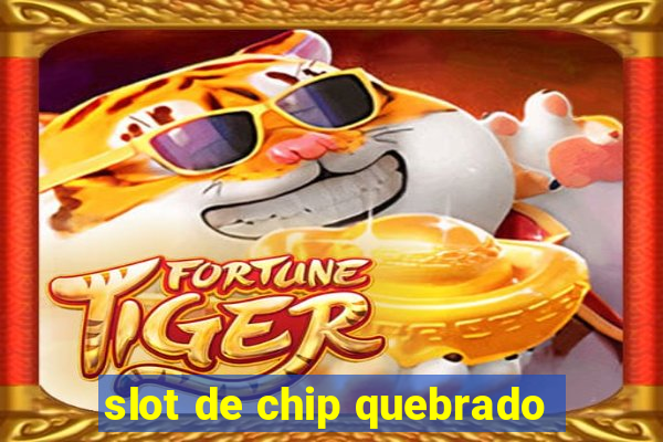 slot de chip quebrado