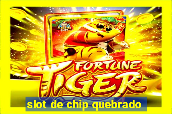 slot de chip quebrado