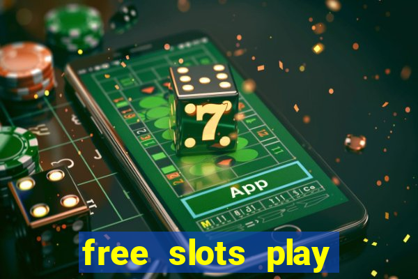 free slots play for free