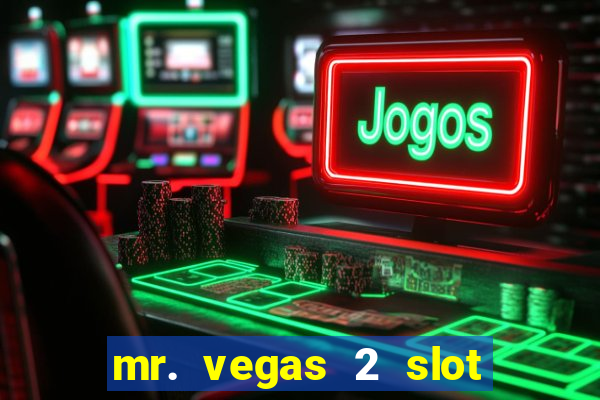 mr. vegas 2 slot free play