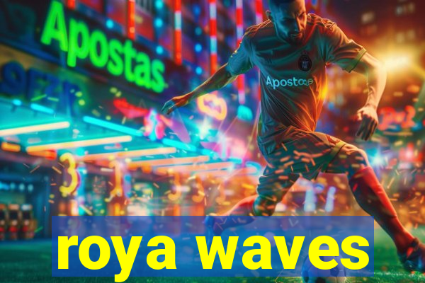 roya waves