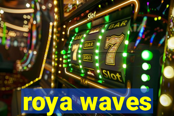 roya waves